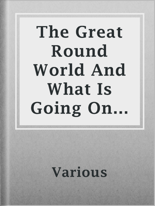 Title details for The Great Round World And What Is Going On In It, Vol. 1, No. 22, April 8, 1897 by Various - Available